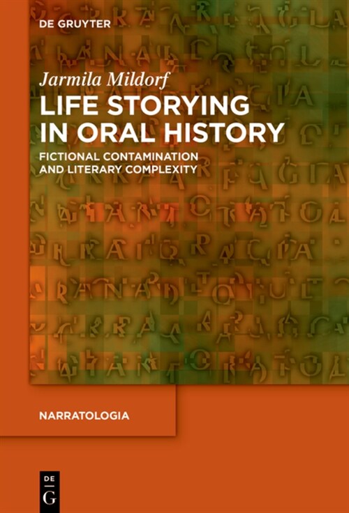 Life Storying in Oral History: Fictional Contamination and Literary Complexity (Hardcover)