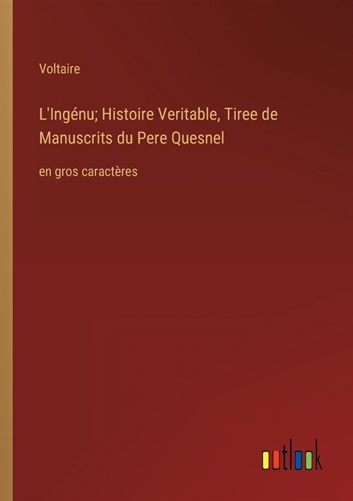 LIng?u; Histoire Veritable, Tiree de Manuscrits du Pere Quesnel: en gros caract?es (Paperback)