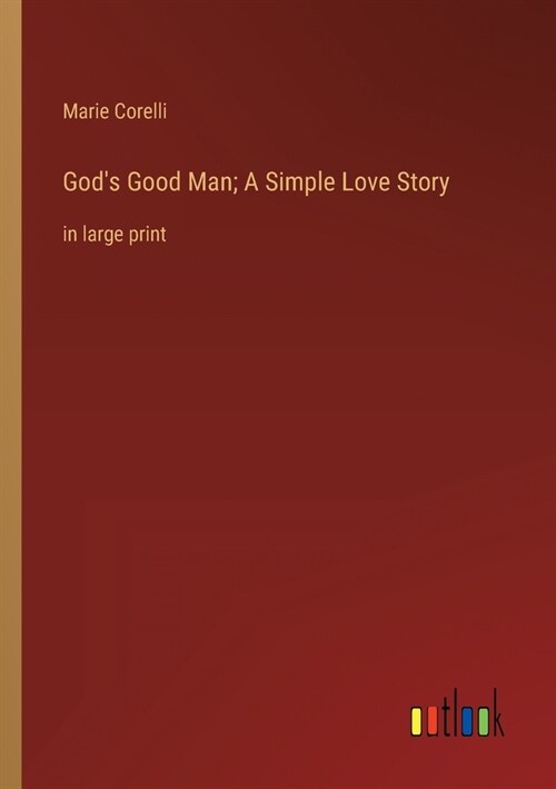 Gods Good Man; A Simple Love Story: in large print (Paperback)