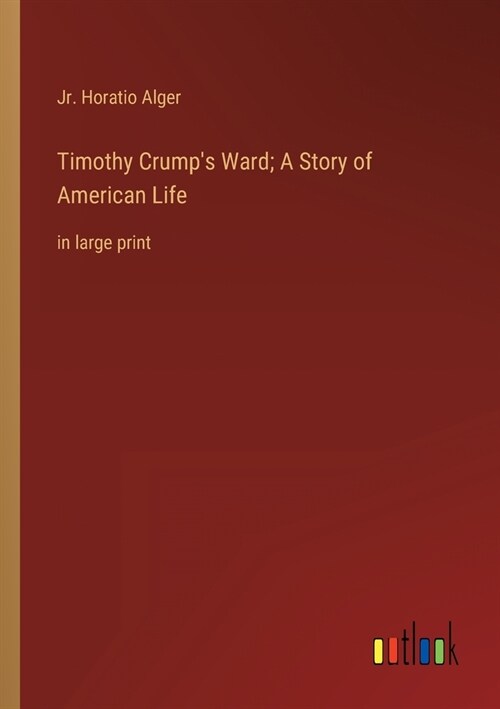 Timothy Crumps Ward; A Story of American Life: in large print (Paperback)