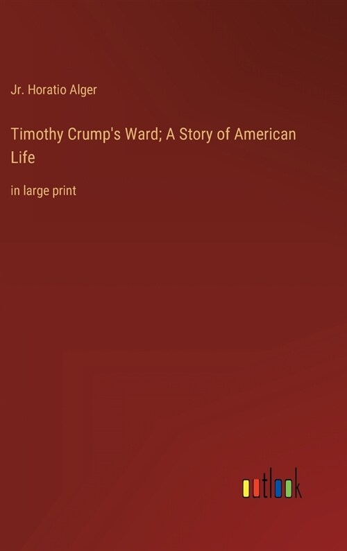 Timothy Crumps Ward; A Story of American Life: in large print (Hardcover)