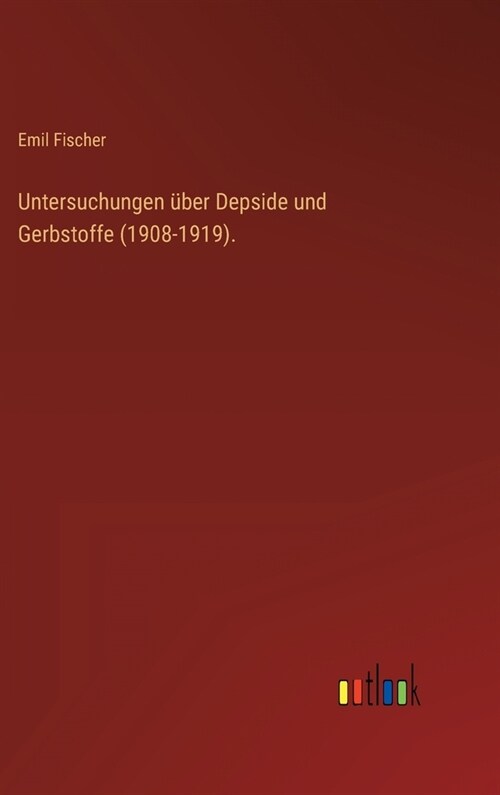 Untersuchungen ?er Depside und Gerbstoffe (1908-1919). (Hardcover)