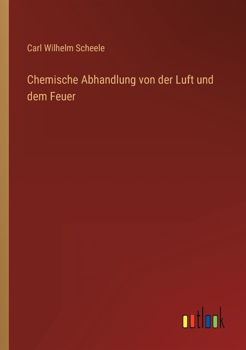 Chemische Abhandlung von der Luft und dem Feuer (Paperback)