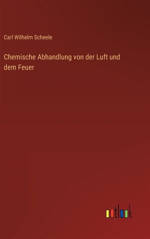 Chemische Abhandlung von der Luft und dem Feuer (Hardcover)