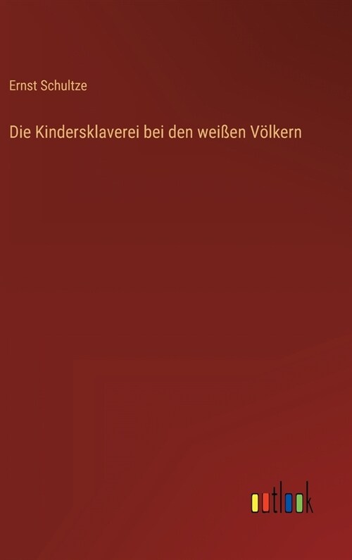 Die Kindersklaverei bei den wei?n V?kern (Hardcover)