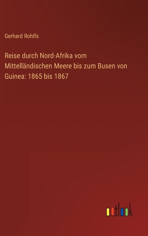 Reise durch Nord-Afrika vom Mittell?dischen Meere bis zum Busen von Guinea: 1865 bis 1867 (Hardcover)