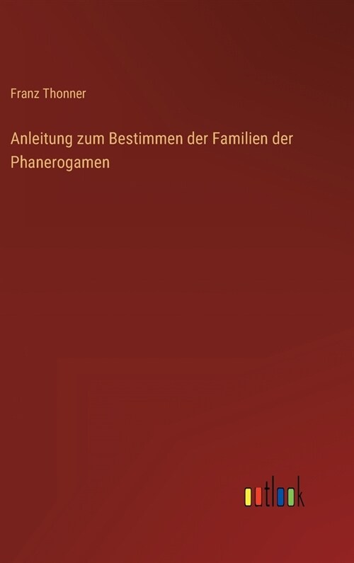 Anleitung zum Bestimmen der Familien der Phanerogamen (Hardcover)