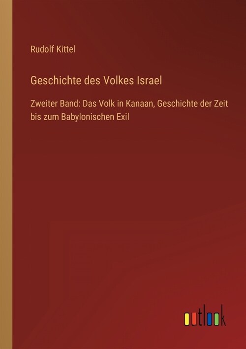 Geschichte des Volkes Israel: Zweiter Band: Das Volk in Kanaan, Geschichte der Zeit bis zum Babylonischen Exil (Paperback)