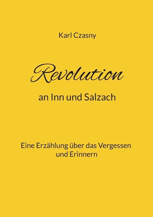 Revolution an Inn und Salzach: Eine Erz?lung ?er das Vergessen und Erinnern (Paperback)