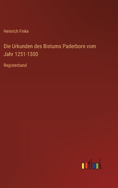 Die Urkunden des Bistums Paderborn vom Jahr 1251-1300: Registerband (Hardcover)