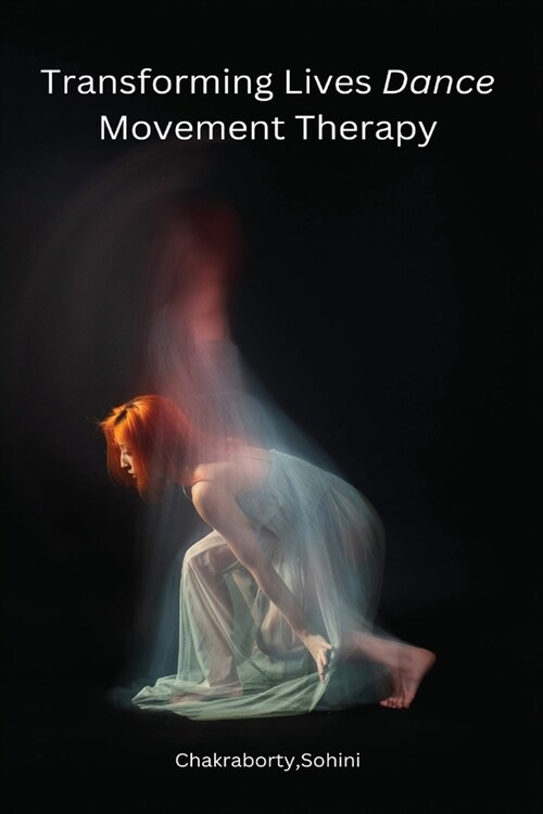 Transforming Lives Dance Movement Therapy (Paperback)