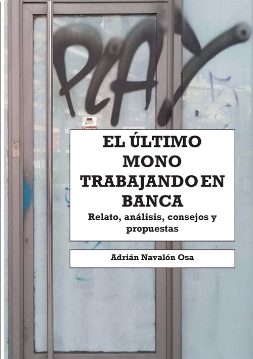 El ?timo mono trabajando en banca: Relato personal, an?isis, consejos y propuestas (Paperback)