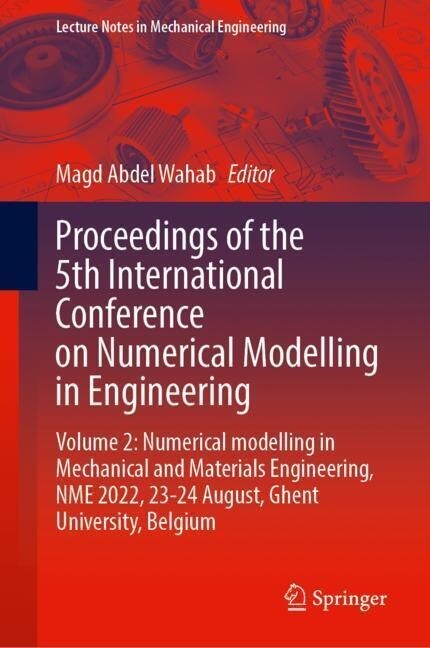 Proceedings of the 5th International Conference on Numerical Modelling in Engineering: Volume 2: Numerical Modelling in Mechanical and Materials Engin (Paperback, 2023)