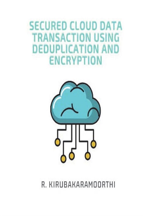 Secure Cloud Data Transaction using Deduplication and Encryption (Paperback)