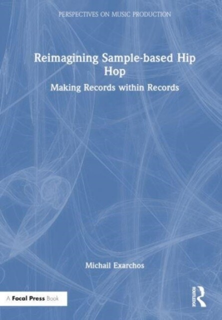 Reimagining Sample-based Hip Hop : Making Records within Records (Hardcover)