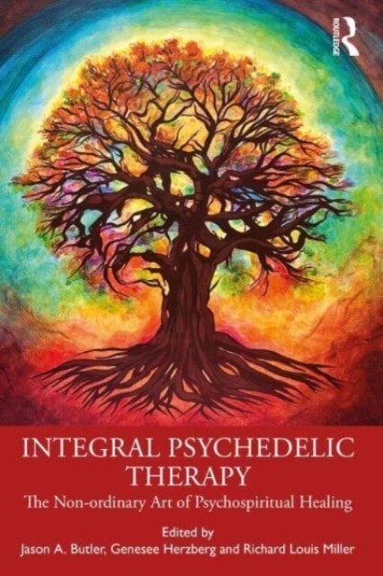 Integral Psychedelic Therapy : The Non-Ordinary Art of Psychospiritual Healing (Paperback)
