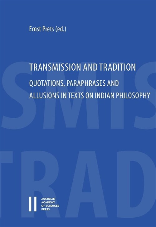 Transmission and Tradition: Quotations, Paraphrases and Allusions in Texts on Indian Philosophy (Paperback)