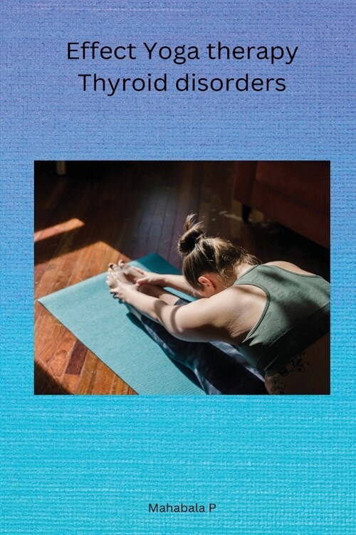 Effect Yoga therapy Thyroid disorders (Paperback)