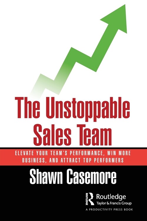 The Unstoppable Sales Team : Elevate Your Team’s Performance, Win More Business, and Attract Top Performers (Paperback)