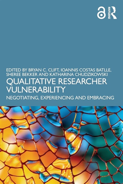 Qualitative Researcher Vulnerability : Negotiating, Experiencing and Embracing (Paperback)
