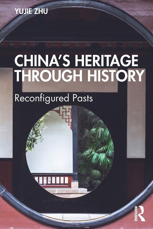 China’s Heritage through History : Reconfigured Pasts (Paperback)