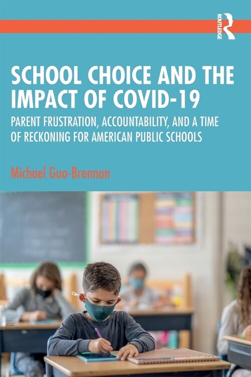 School Choice and the Impact of COVID-19 : Parent Frustration, Accountability, and a Time of Reckoning For American Public Schools (Paperback)