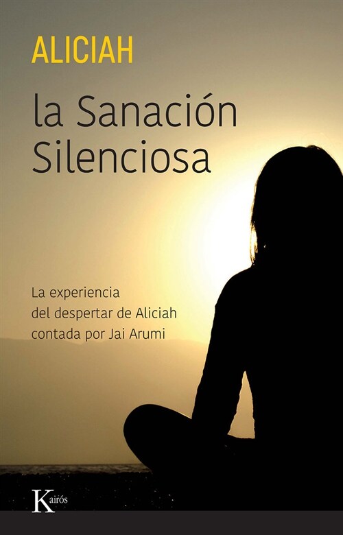 La Sanaci? Silenciosa: La Experiencia del Despertar de Aliciah Contada Por Jai Arumi (Paperback)