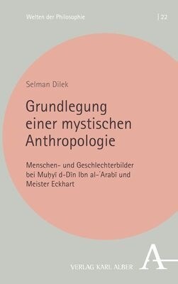 Grundlegung Einer Mystischen Anthropologie: Menschen- Und Geschlechterbilder Bei Muhyi D-Din Ibn Al-Arabi Und Meister Eckhart (Paperback)