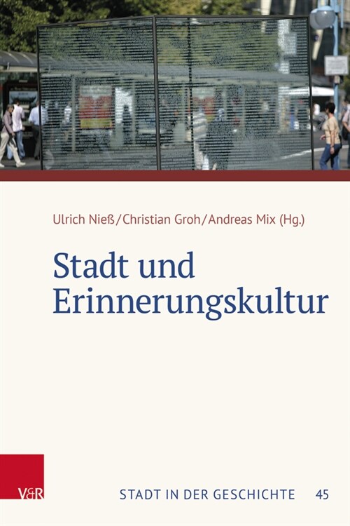 Stadt Und Erinnerungskultur: Tagungsband Der 58. Jahrestagung Des Sudwestdeutschen Arbeitskreises Fur Stadtgeschichtsforschung (Hardcover)