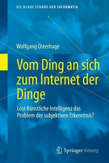 Vom Ding an Sich Zum Internet Der Dinge: L?t K?stliche Intelligenz Das Problem Der Subjektiven Erkenntnis? (Paperback, 1. Aufl. 2023)