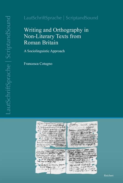 Writing and Orthography in Non-Literary Texts from Roman Britain: A Sociolinguistic Approach (Hardcover)