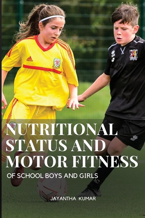 Nutritional status and motor fitness of school boys and girls (Paperback)