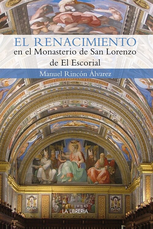 EL RENACIMIENTO EN EL MONASTERIO DE SAN LORENZO DEL ESCORIAL (Paperback)