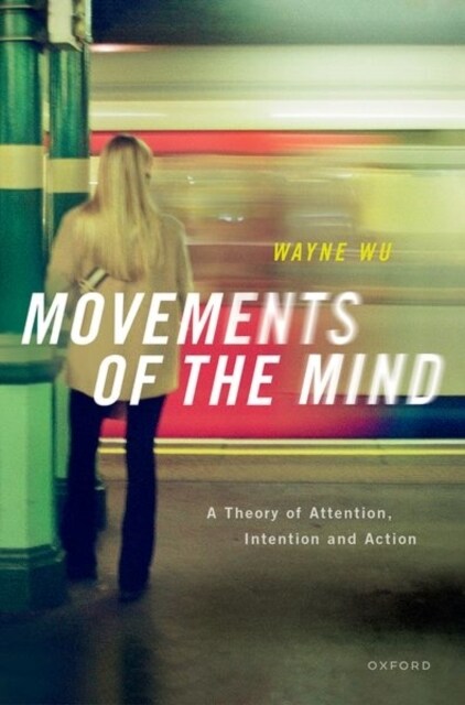 Movements of the Mind : A Theory of Attention, Intention and Action (Hardcover)