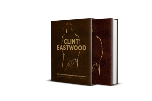 Clint Eastwood : The Iconic Filmmaker and his Work - Unofficial and Unauthorised (Hardcover)