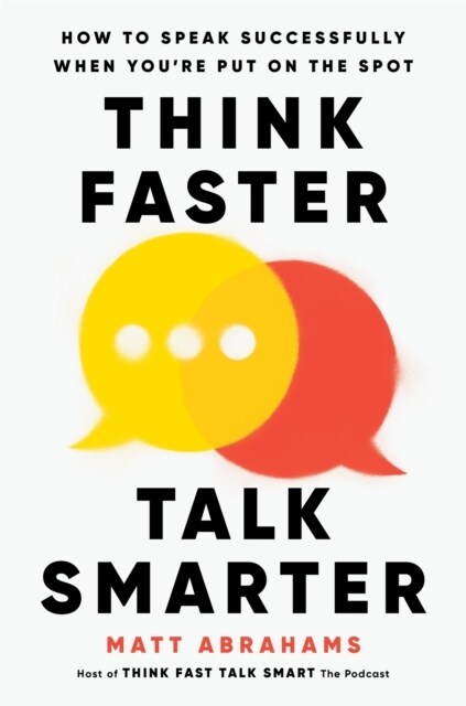 Think Faster, Talk Smarter : How to Speak Successfully When Youre Put on the Spot (Hardcover)