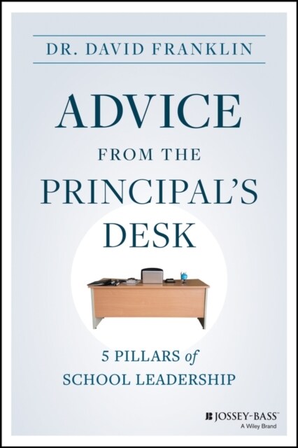 Advice from the Principals Desk: 5 Pillars of School Leadership (Paperback)