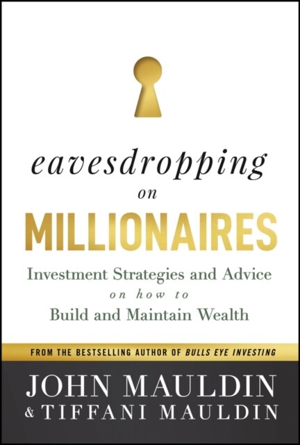 Eavesdropping on Millionaires: Investment Strategies and Advice on How to Build and Maintain Wealth (Hardcover)