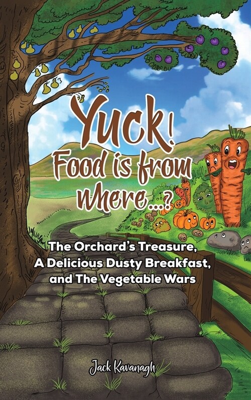 Yuck! Food is from where..? : The Orchards Treasure, A Delicious Dusty Breakfast, and The Vegetable Wars (Hardcover)