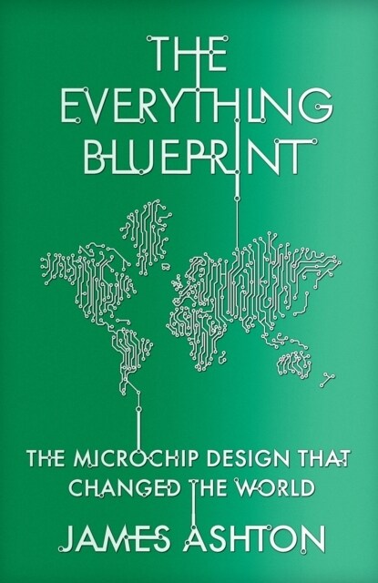 The Everything Blueprint : The Microchip Design that Changed the World (Paperback)