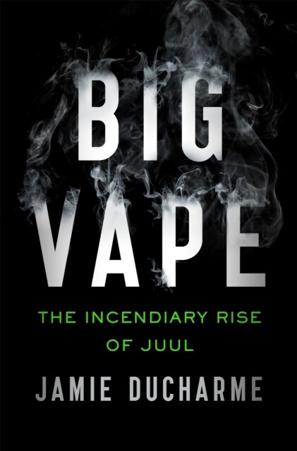 Big Vape: The Incendiary Rise of Juul : AS SEEN ON NETFLIX (Paperback)