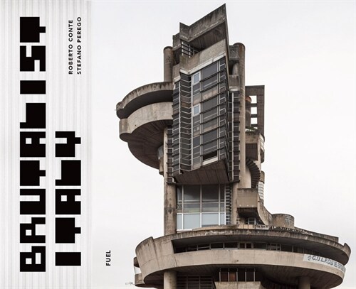 Brutalist Italy : Concrete architecture from the Alps to the Mediterranean Sea (Hardcover)