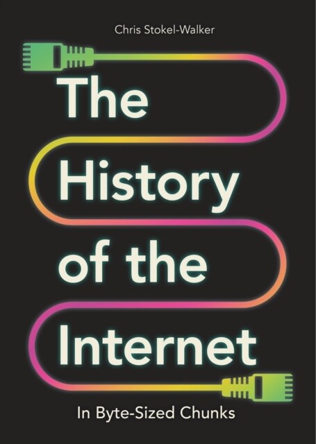 The History of the Internet in Byte-Sized Chunks (Hardcover)
