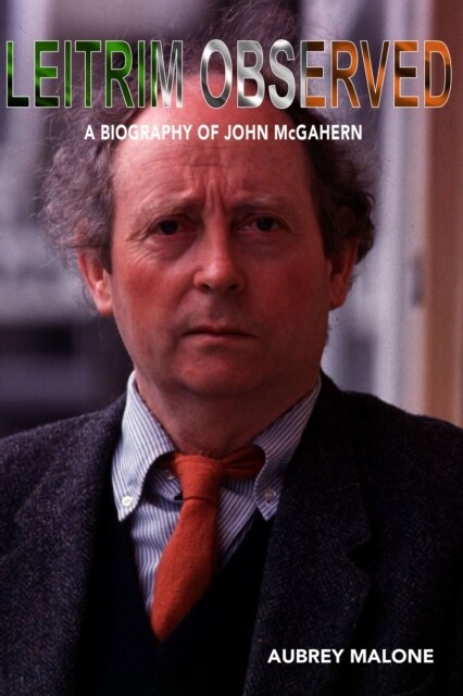 Leitrim Observed : A Biography of John McGahern (Hardcover)