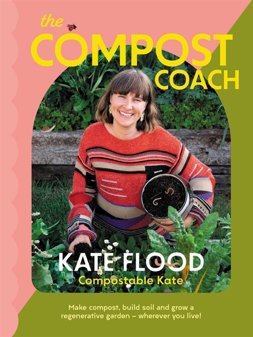 The Compost Coach : Make compost, build soil and grow a regenerative garden - wherever you live! (Paperback)