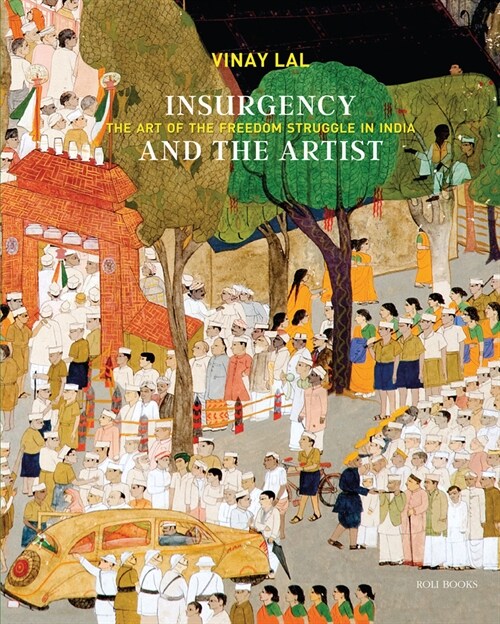 Insurgency and the Artist: The Art of the Freedom Struggle in India (Hardcover)
