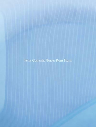 Roni Horn: F?ix Gonz?ez-Torres Roni Horn (Hardcover)