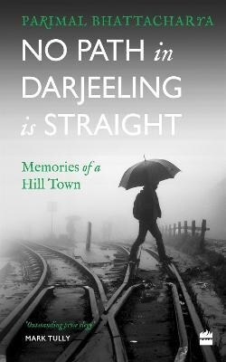 No Path in Darjeeling Is Straight: Memories of a Hill Town (Paperback)