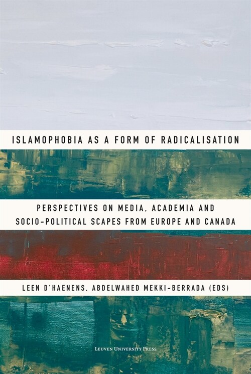 Islamophobia as a Form of Radicalisation: Perspectives on Media, Academia and Socio-Political Scapes from Europe and Canada (Paperback)