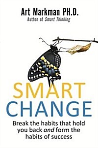 Smart Change : Break the Habits That Hold You Back and Form the Habits of Success (Paperback)